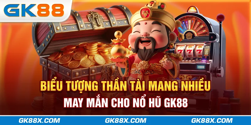 bieu-tuong-than-tai-mang-nhieu-may-man-cho-no-hu-gk88x-com