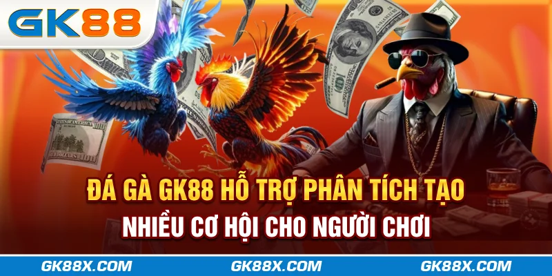 da-ga-gk88x-com-ho-tro-phan-tich-tao-nhieu-co-hoi-cho-nguoi-choi
