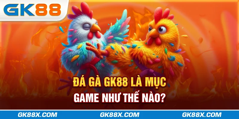 da-ga-gk88x-com-la-muc-game-nhu-the-nao