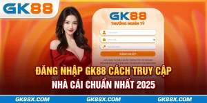 dang-nhap-gk88x-com-cach-truy-cap-nha-cai-chuan-nhat-2025