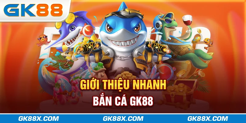 gioi-thieu-nhanh-ban-ca-gk88x-com