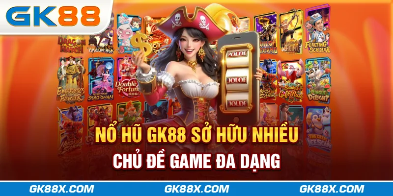 no-hu-gk88x-com-so-huu-nhieu-chu-de-game-da-dang