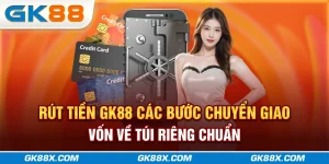 rut-tien-gk88x-com-cac-buoc-chuyen-giao-von-ve-tui-rieng-chuan