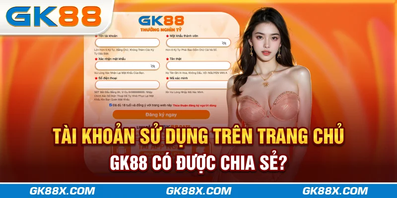 tai-khoan-su-dung-tren-trang-chu-gk88x-com-co-duoc-chia-se