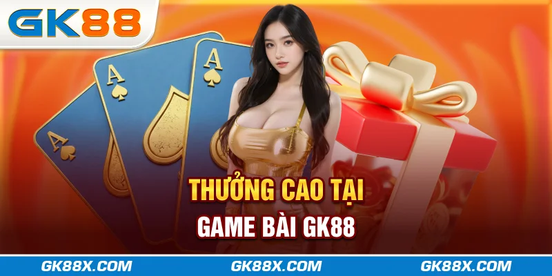thuong-cao-tai-game-bai-gk88x-com