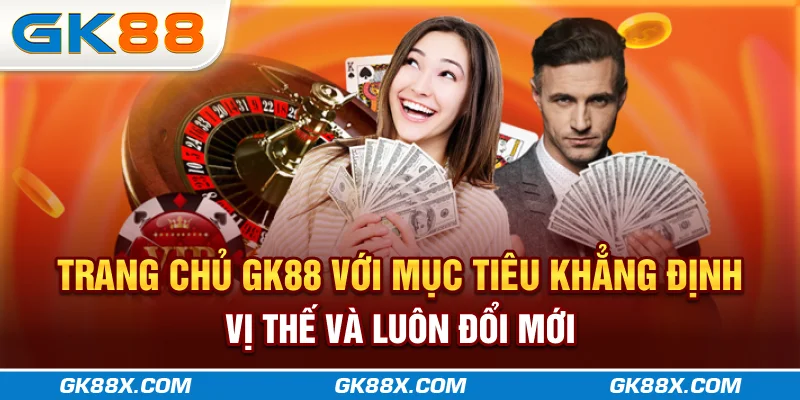 trang-chu-gk88x-com-voi-muc-tieu-khang-dinh-vi-the-va-luon-doi-moi