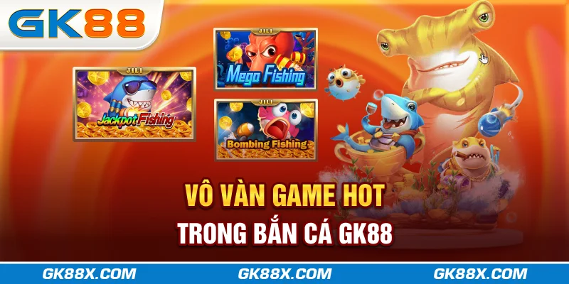 vo-van-game-hot-trong-ban-ca-gk88x-com