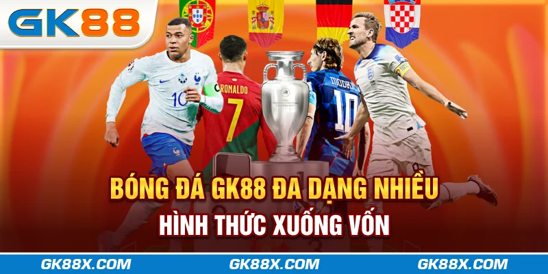 bong-da-gk88x-com-da-dang-nhieu-hinh-thuc-xuong-von