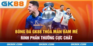 bong-da-gk88x-com-thoa-man-dam-me-rinh-phan-thuong-cuc-chat