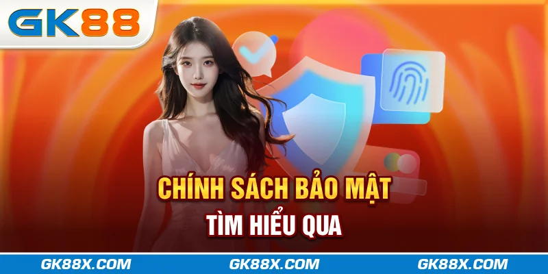 chinh-sach-bao-mat-tim-hieu-qua-gk88x-com