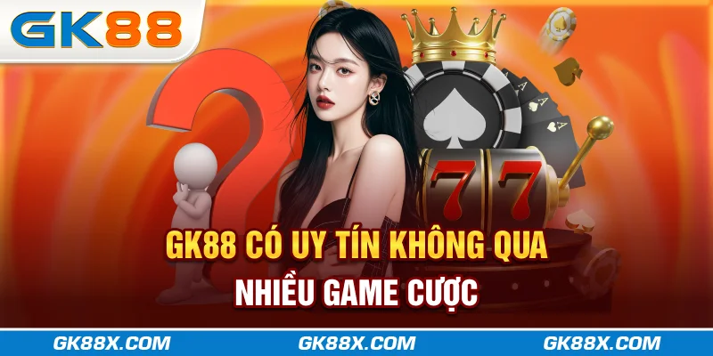 gk88x-com-co-uy-tin-khong-qua-nhieu-game-cuoc