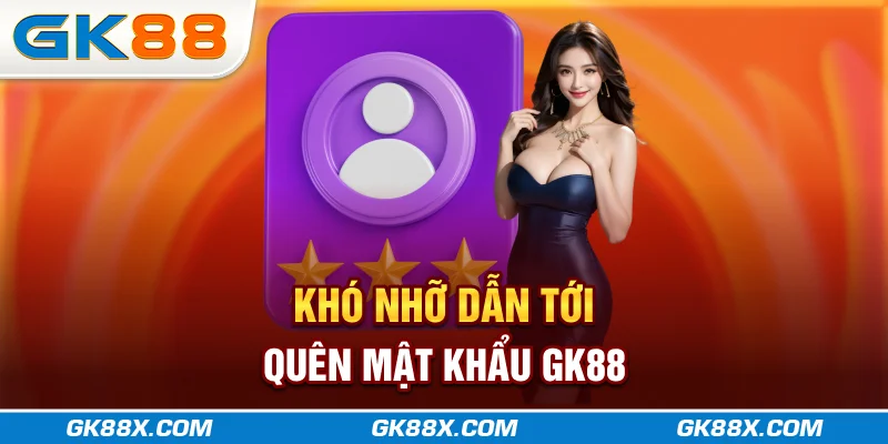 kho-nho-dan-toi-quen-mat-khau-gk88x-com