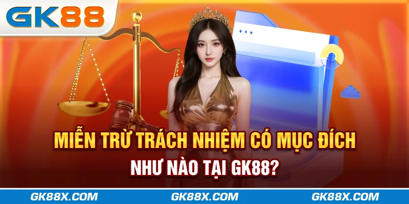 mien-tru-trach-nhiem-co-muc-dich-nhu-nao-tai-gk88x-com