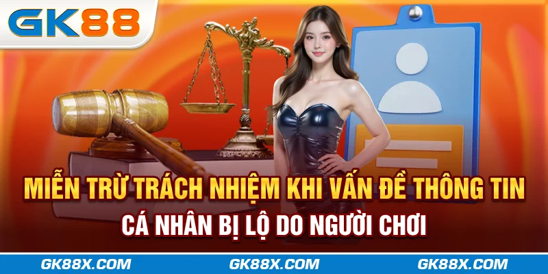 mien-tru-trach-nhiem-khi-van-de-thong-tin-ca-nhan-bi-lo-do-nguoi-choi-gk88x-com