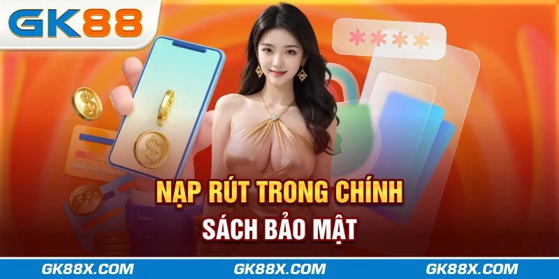 nap-rut-trong-chinh-sach-bao-mat-gk88x-com
