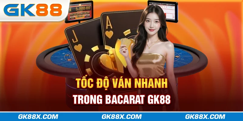 toc-do-van-nhanh-trong-bacarat-gk88x-com